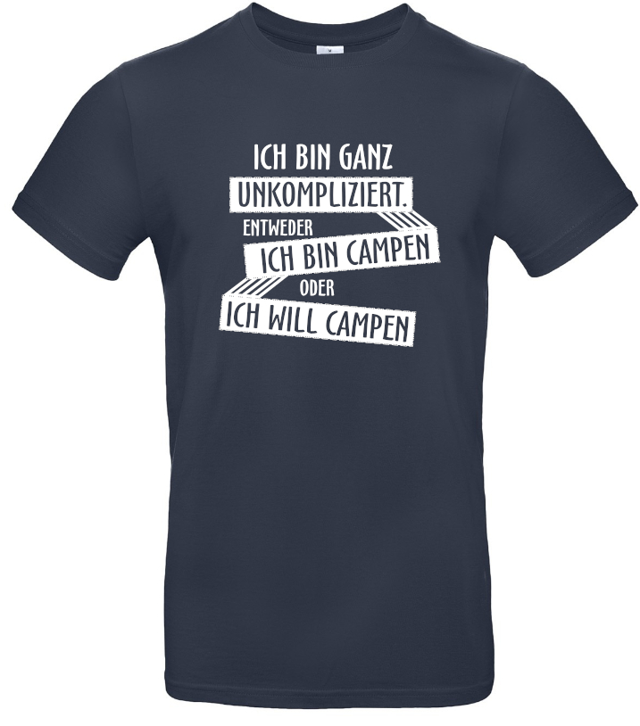 ich-will-oder-bin-campen-navy Ich bin ganz unkompliziert. Entweder ich will campen, oder ich bin campen.