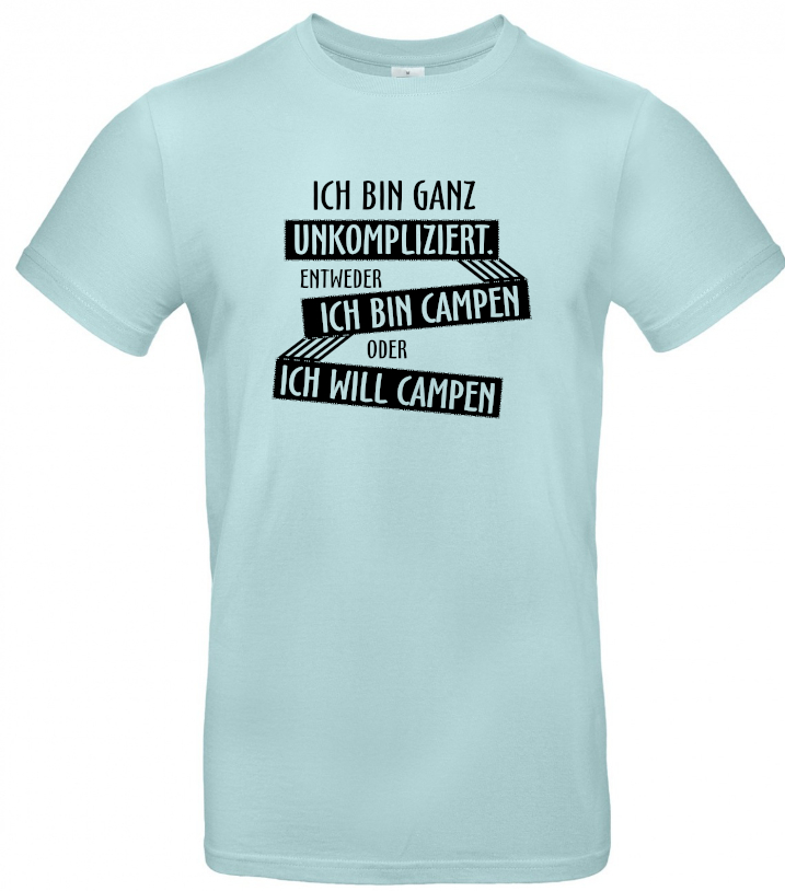 Ich bin ganz unkompliziert. Entweder ich will campen, oder ich bin campen.
